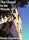 The Chapel in the Woods by Susan Louineau