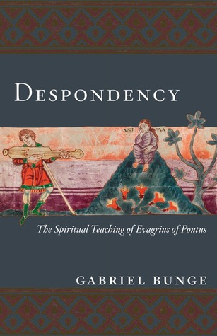 Despondency: The Spiritual Teaching of Evagrius of Pontus on Acedia