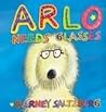 Arlo Needs Glasses by Barney Saltzberg