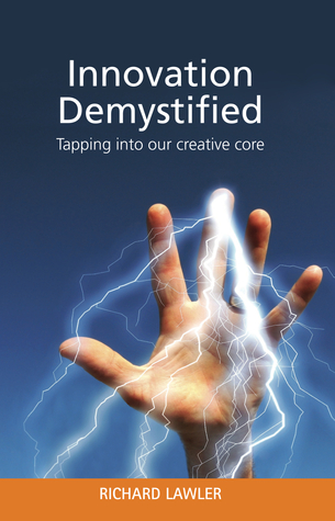 Innovation Demystified Tapping into our creative core