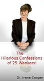 The Hilarious Confessions of 25 Wankers by Irene Cooper The Hilarious Confessions of 25 Wankers by Irene Cooper