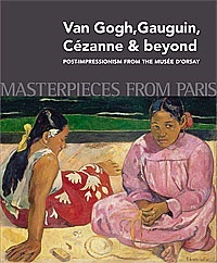 Masterpieces from Paris: Van Gogh, Cézanne, Gaughin and Beyond: Post Impressionism from the Musée d'Orsay (Paperback)