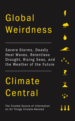 Global Weirdness: Severe Storms, Deadly Heat Waves, Relentless Drought, Rising Seas and the Weather of the Future (Hardcover)