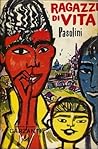 Ragazzi di vita by Pier Paolo Pasolini Ragazzi di vita by Pier Paolo Pasolini