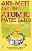 Akhmed and the Atomic Matzo Balls: A Novel of International Intrigue, Pork-Crazed Termites, and Motherhood