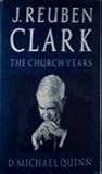 J. Reuben Clark: The Church Years