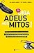 Diga Adeus Aos Mitos!