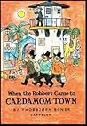 When the Robbers Came to Cardamom Town by Thorbjørn Egner When the Robbers Came to Cardamom Town by Thorbjørn Egner