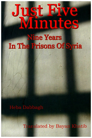 Just Five Minutes Nine Years in The Prisons of Syria