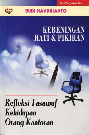 Kebeningan Hati & Pikiran: Refleksi Tasawuf Kehidupan Orang Kantoran