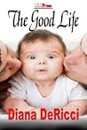 The Good Life by Diana DeRicci
