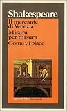 Il mercante di Venezia - Misura per misura - Come vi piace