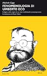 Fenomenologia di Umberto Eco : indagine sulle origini di un mito intellettuale contemporaneo Fenomenologia di Umberto Eco : indagine sulle origini di un mito intellettuale contemporaneo