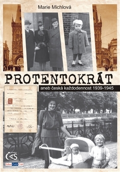 Protentokrát aneb česká každodennost 1939-1945