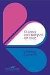 O Amor nos Tempos do Blog by Vinicius Campos
