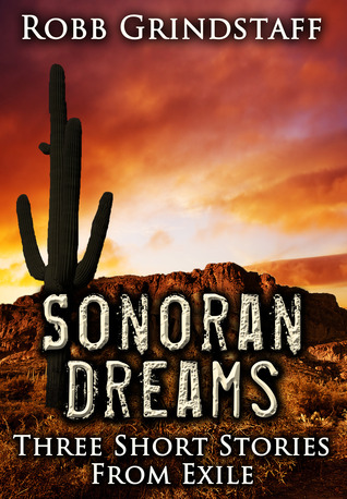 Sonoran Dreams: Three Short Stories From Exile (Kindle Edition)