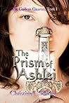 The Prism of Ashlei by Christine E. Schulze