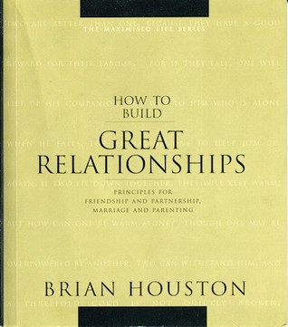 How to Build Great Relationships: Principles for Friendship and Partnership, Marriage and Parenting (Maximised Life, #2)