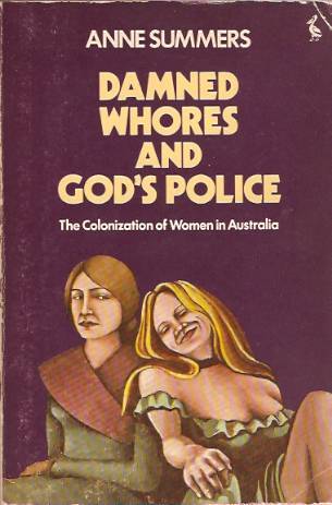 Damned Whores and God's Police: The Colonization of Women in Australia (Paperback)