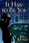 It Had to Be You by B.G. Thomas