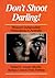 Don't Shoot Darling by Annette Blonski