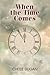 When the Time Comes