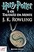 Harry Potter e os Talismas da Morte by J.K. Rowling