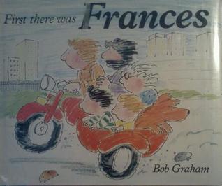 First There Was Frances (Library Binding)