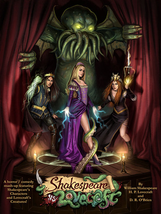 Shakespeare vs. Lovecraft: A Horror Comedy Mash-Up featuring Shakespeare's Characters and Lovecraft's Creatures