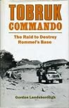 Tobruk Commando: The Raid to Destroy Rommel's Base