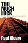 Too Much Luck: The Mining Boom and Australia's Future Too Much Luck: The Mining Boom and Australia's Future