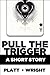 Pull the Trigger