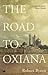The Road to Oxiana by Robert Byron The Road to Oxiana by Robert Byron