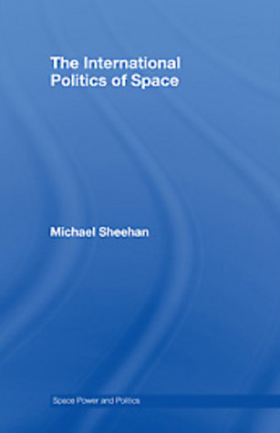 The International Politics of Space (Space Power and Politics)