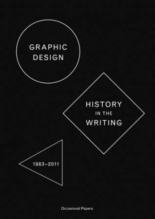 Graphic Design: History in the Writing (1984–2011)