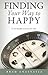 Finding Your Way to Happy by Brad Anastasia