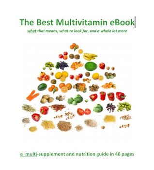 The Best Multivitamin eBook- what that means, what to look for, and a whole lot more