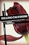 Killing Calvinism...