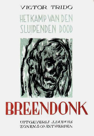 Breendonk: Het kamp van den sluipenden dood