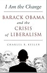 I Am the Change: Barack Obama and the Crisis of Liberalism