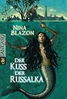Der Kuss der Russalka by Nina Blazon