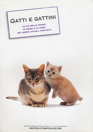 Gatti e gattini: Le più belle storie in prosa e in versi dei nostri animali preferiti