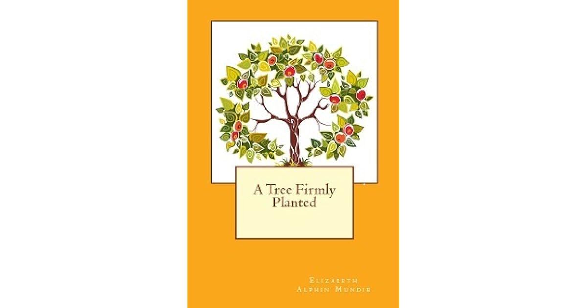 A Tree Firmly Planted by Elizabeth A. Mundie