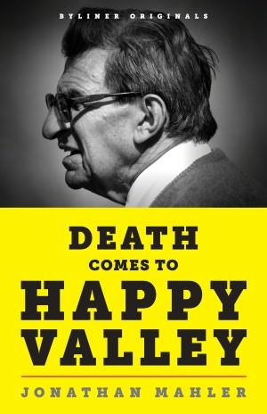 Death Comes to Happy Valley: Penn State and the Tragic Legacy of Joe Paterno  (Kindle Edition)