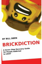 Brickdiction: A Seven Step Recovery Guide for People Addicted to LEGO® (Paperback)