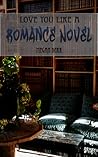 Love You Like a Romance Novel