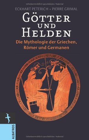 Götter und Helden. Die Mythologie der Griechen, Römer und Germanen