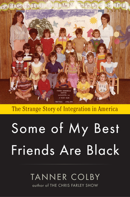 Some of My Best Friends Are Black: The Strange Story of Integration in America (Hardcover)