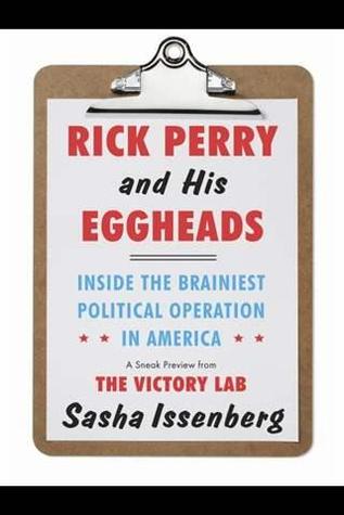 Rick Perry and His Eggheads: Inside the Brainiest Political Operation in America, A Sneak Preview from The Victory Lab