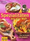 Spezialitäten Aus Aller Welt. Über 250 Rezepte aus 50 Ländern